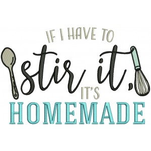 If I Have To Stir It It's Homemade Cooking Filled Machine Embroidery Design Digitized Pattern
